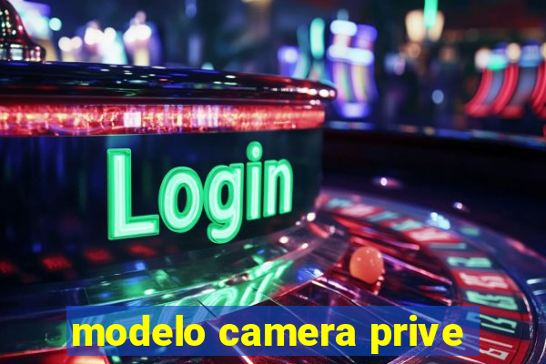 modelo camera prive